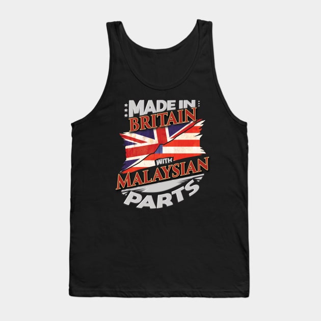 Made In Britain With Malaysian Parts - Gift for Malaysian From Malaysia Tank Top by Country Flags